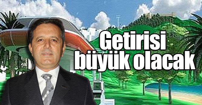'Getirisi büyük olacak'