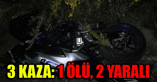 1 günde 3 kaza: 1 ölü, 2 yaralı 