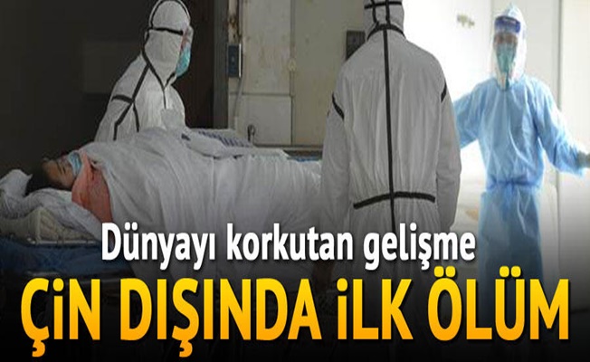 Koronavirüs nedeniyle Çin dışında ilk ölüm!