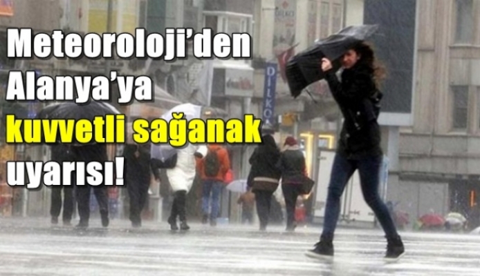 Meteoroloji'den Alanya'ya sağanak yağmur uyarısı!