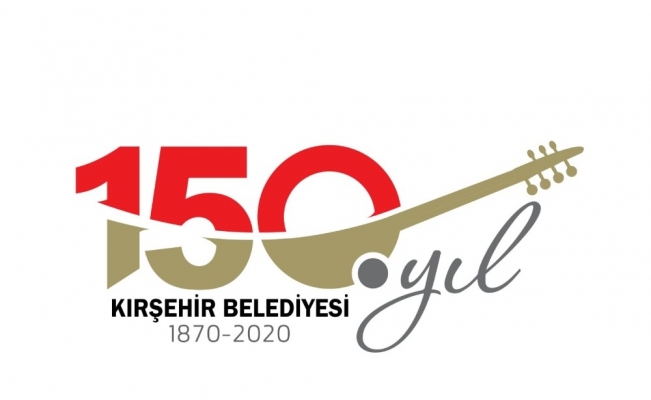 Kırşehir Belediyesi 150. kuruluş yılını kutluyor