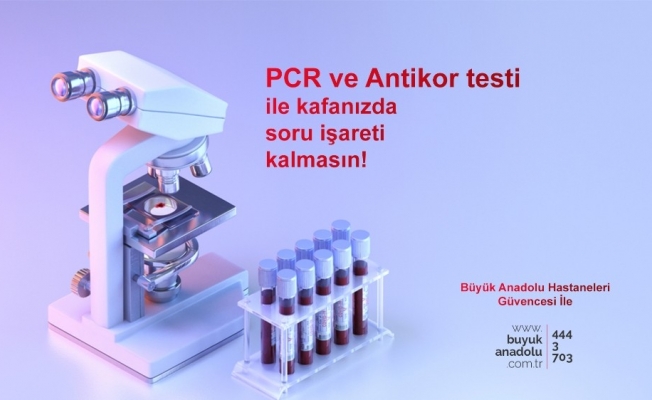 Büyük Anadolu Hastaneleri’nde PCR ve antikor testi uygulaması başladı