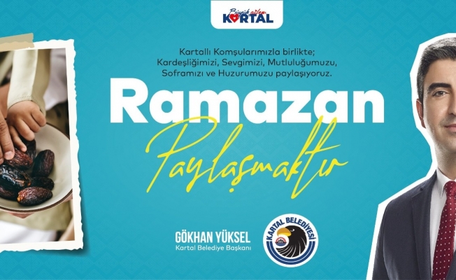 Kartal Belediye Başkanı Gökhan Yüksel’den, Ramazan mesajı