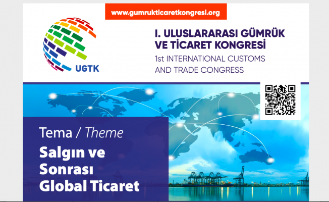 “I. Uluslararası Gümrük ve Ticaret Kongresi” Anadolu Üniversitesi’nin paydaşlığında gerçekleştirildi