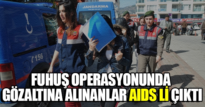 Alanya'da fuhuş operasyonunda gözaltına alınanlar AIDS li çıktı