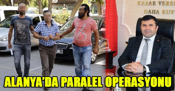 ALANYA'DA PARALEL OPERASYONU