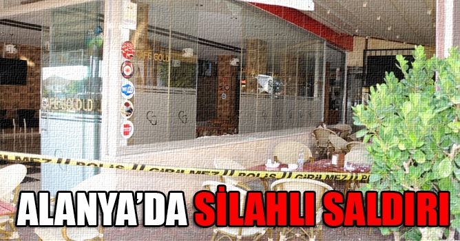 Alanya'da silahlı saldırı