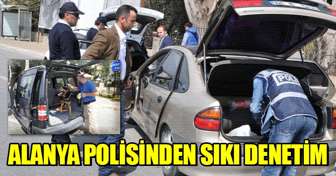  Alanya polisinden sıkı denetim