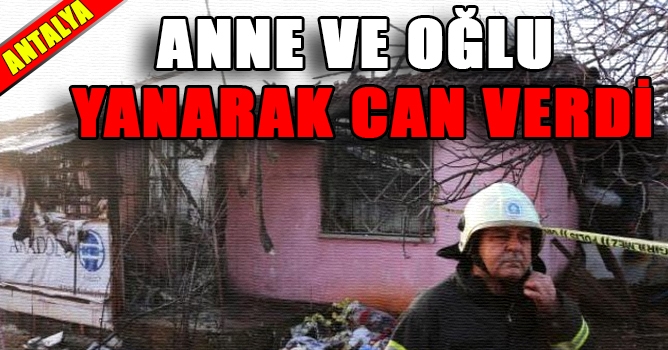 Anne ve Oğlu Yanarak Can Verdi