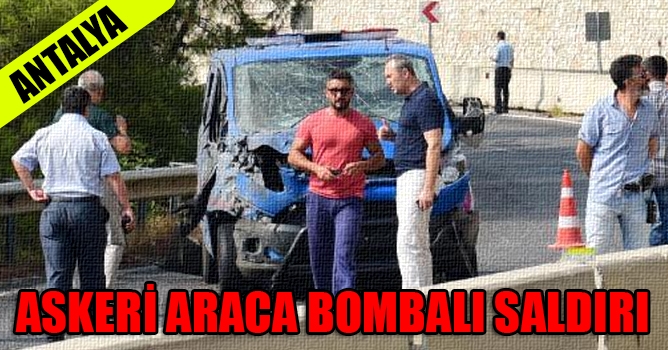 Antalya'da askeri aracın geçişi sırasında patlama