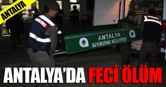 Antalya'da Feci Ölüm