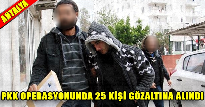 Antalya'da PKK Operasyonu