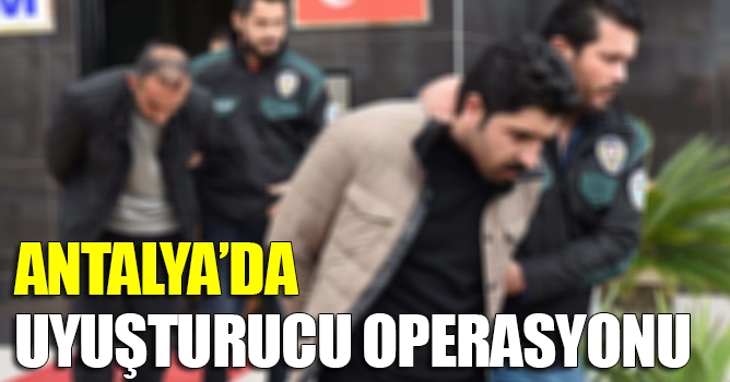 Antalya'da Uyuşturucu Operasyonu