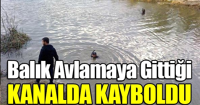 Balık Avlamaya Gittiği Kanalda Kayboldu