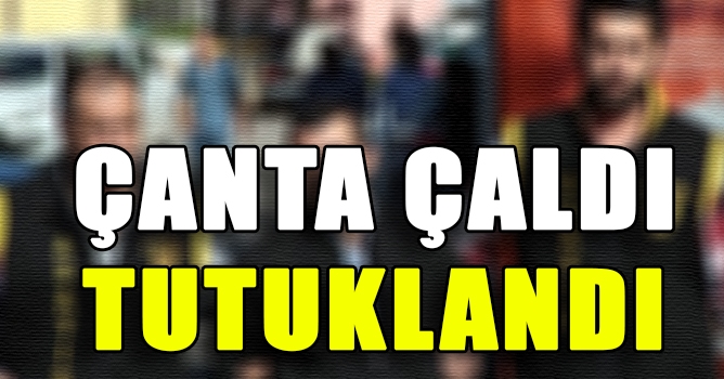 Çanta Çalan Şüpheli Tutuklandı