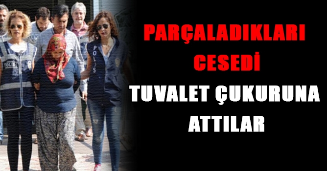Cesedi Tuvalet Çukuruna Attılar