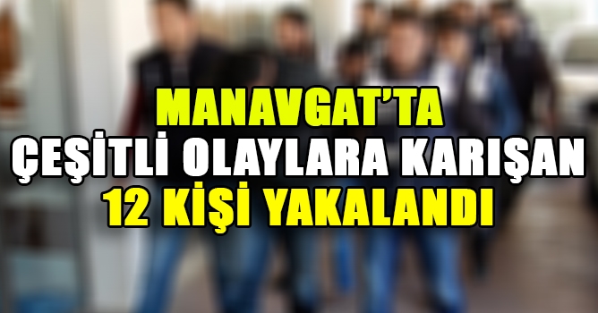 Çeşitli Olaylara Karışan 12 Kişi Yakalandı