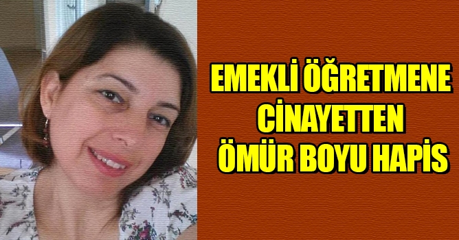 Emekli öğretmene cinayetten ömür boyu hapis