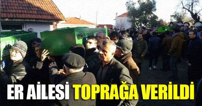Er Ailesi Toprağa Verildi