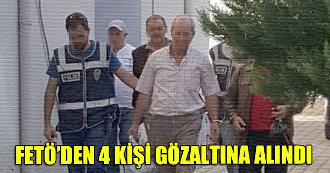 FETÖ'den 4 kişi gözaltına alındı 