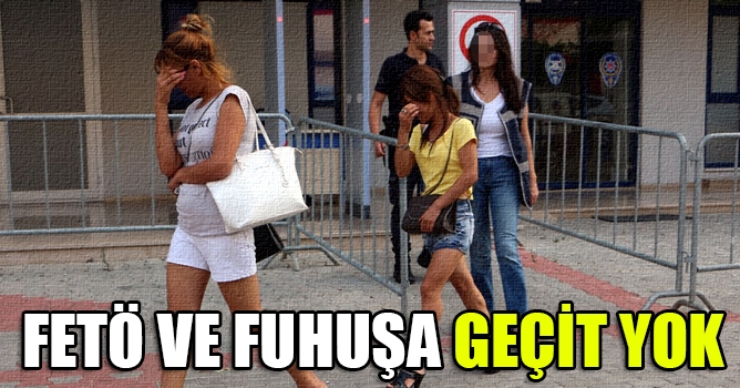 FETÖ ve fuhuşa geçit yok