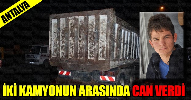 İki Kamyonun Arasında Can verdi