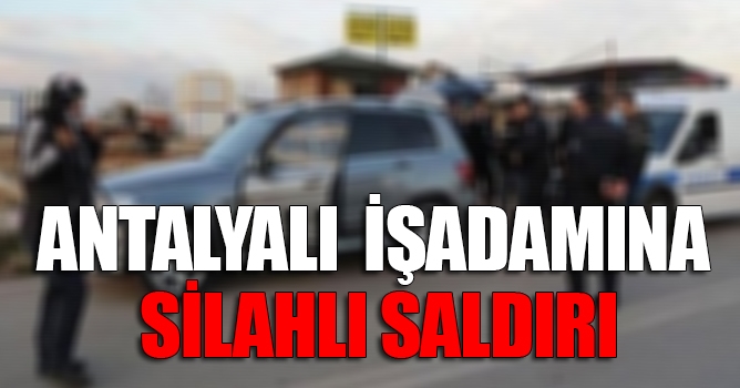 İşadamına otomobilinde silahlı saldırı
