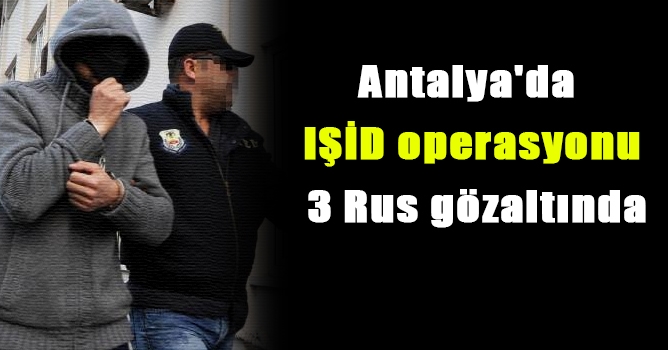 IŞİD operasyonu: 3 Rus gözaltında