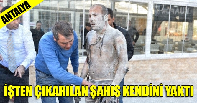 İşten Çıkarılan Şahıs Kendini Yaktı