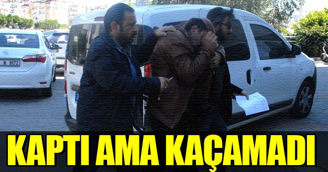 Kaptı ama kaçamadı