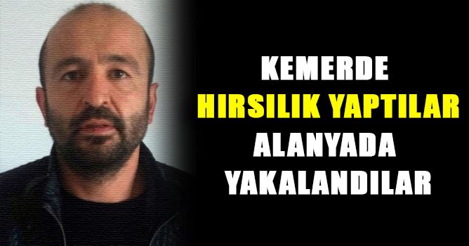 Kemer'de Hırsızlık Yaptılar Alanya'da Yakalandılar