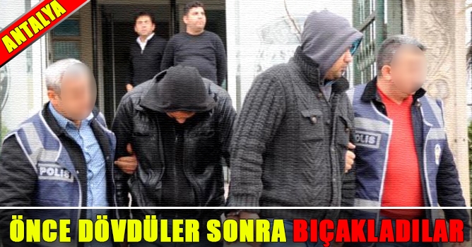 Önce Dövdüler Sonra Bıçakladılar