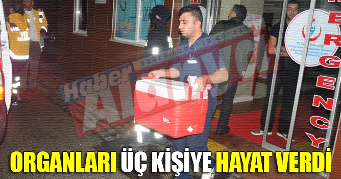 Organları üç kişiye hayat verdi