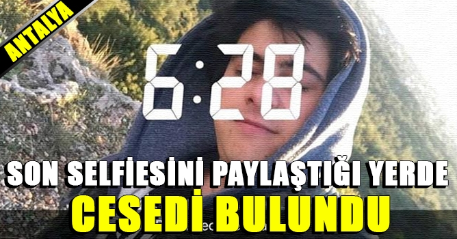 Son selfiesini paylaştığı yerde cesedi bulundu