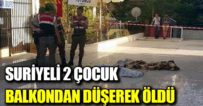 Suriyeli 2 çocuk balkondan düşerek öldü