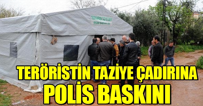 Teröristin Taziye Çadırına Polis operasyon yaptı