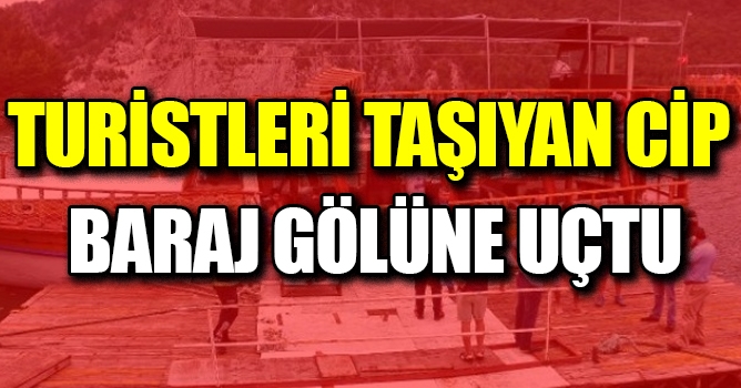 Turistleri Taşıyan Cip Baraj Gölüne Uçtu